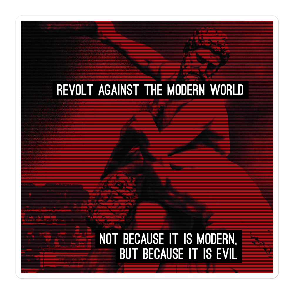 Revolt Against The Modern World, Not Because It Is Modern. But Because It Is Evil - Sticker | Reject The Modern World Co.